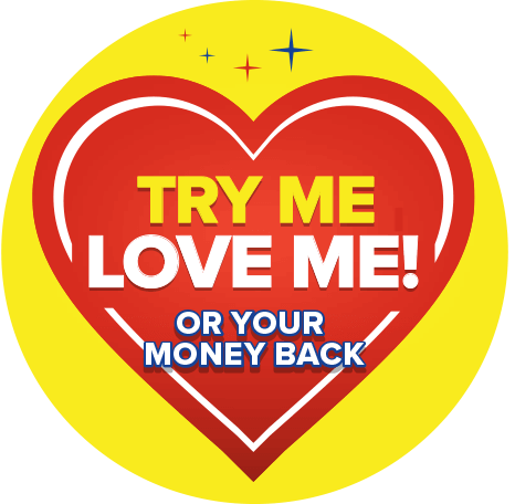 Try Me, Love Me! Or your money back.